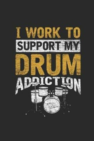 Cover of I Work To Support My Drum Addiction