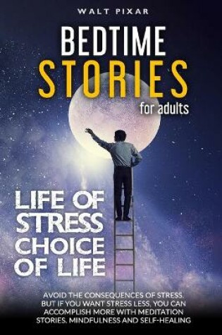Cover of Bedtime Stories for Adults - LIFE OF STRESS = CHOISE OF LIFE