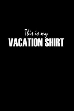 Cover of This is my vacation shirt