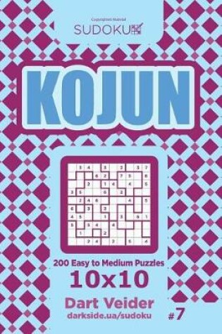 Cover of Sudoku Kojun - 200 Easy to Medium Puzzles 10x10 (Volume 7)