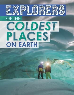 Cover of Explorers of the Coldest Places on Earth