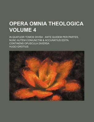 Book cover for Opera Omnia Theologica Volume 4; In Quatuor Tomos Divisa