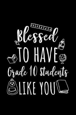 Book cover for Blessed To Have Grade 10 Students Like You