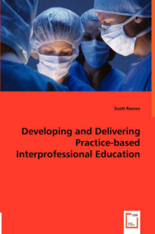 Cover of Developing and Delivering Practice-based Interprofessional Education