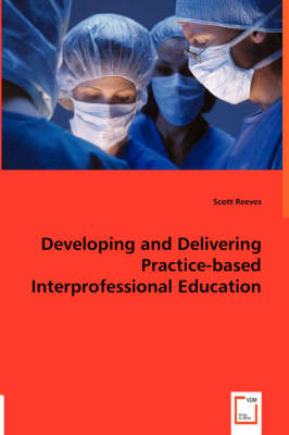 Book cover for Developing and Delivering Practice-based Interprofessional Education