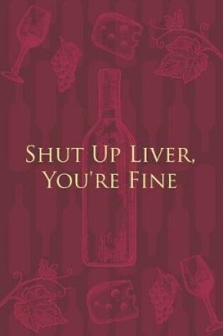Cover of Shut Up Liver, You're Fine