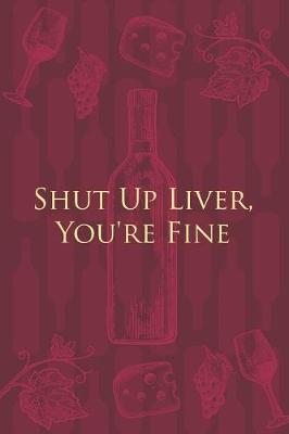 Book cover for Shut Up Liver, You're Fine