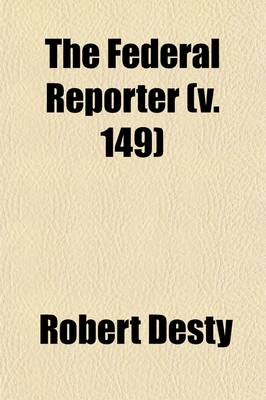 Book cover for The Federal Reporter (Volume 149); With Key-Number Annotations