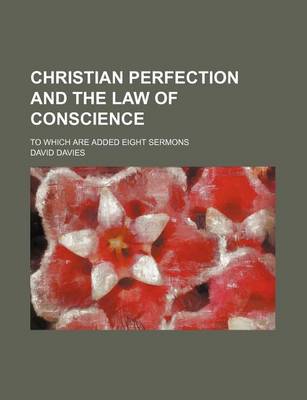 Book cover for Christian Perfection and the Law of Conscience; To Which Are Added Eight Sermons