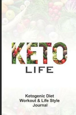 Cover of Keto Life Ketogenic Diet Workout & Life Style Journal