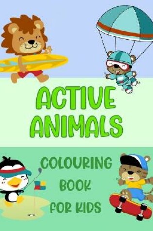 Cover of Active Animals Colouring Book For Kids