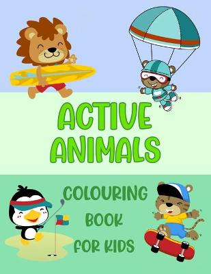 Book cover for Active Animals Colouring Book For Kids