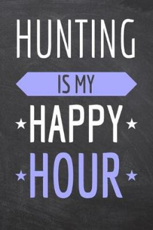 Cover of Hunting is my Happy Hour
