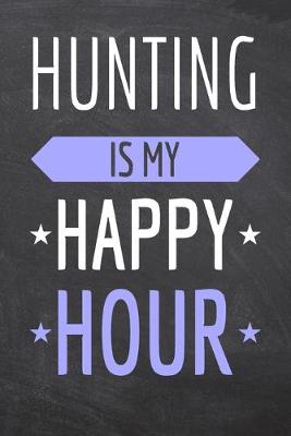 Book cover for Hunting is my Happy Hour