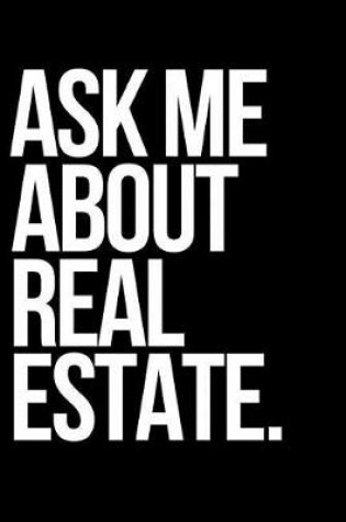 Cover of Ask Me about Real Estate.