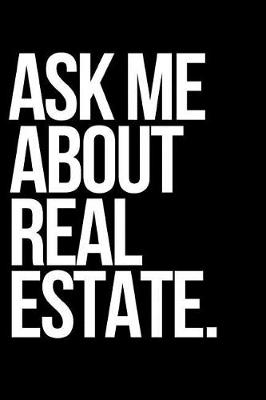 Book cover for Ask Me about Real Estate.