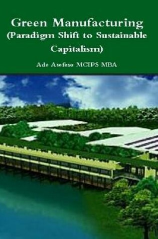 Cover of Green Manufacturing (Paradigm Shift to Sustainable Capitalism)