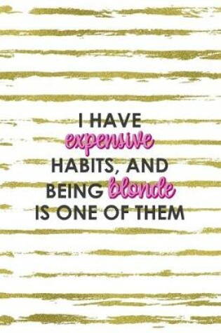 Cover of I Have Expensive Habits And Being Blonde Is One Of Them