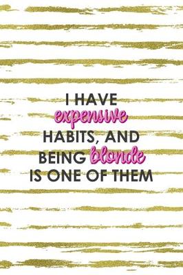 Book cover for I Have Expensive Habits And Being Blonde Is One Of Them