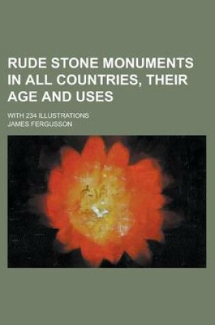 Cover of Rude Stone Monuments in All Countries, Their Age and Uses; With 234 Illustrations