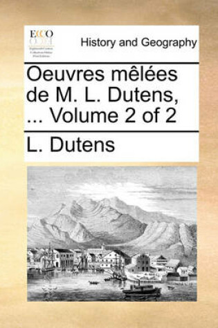 Cover of Oeuvres Mles de M. L. Dutens, ... Volume 2 of 2