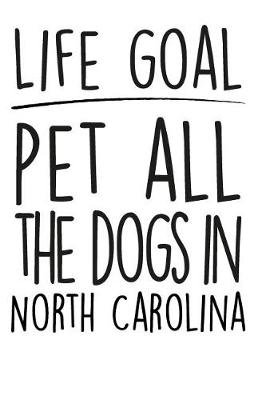 Book cover for Life Goals Pet All the Dogs in North Carolina