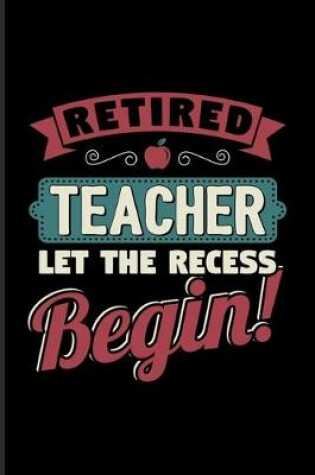 Cover of Retired Teacher Let The Recess Beginn