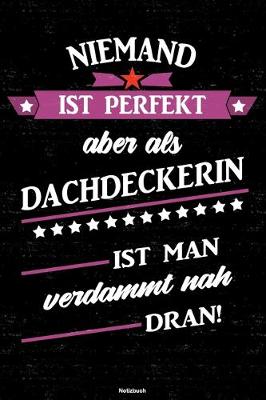 Cover of Niemand ist perfekt aber als Dachdeckerin ist man verdammt nah dran! Notizbuch