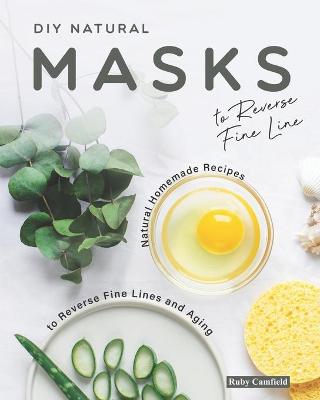 Book cover for DIY Natural Masks to Reverse Fine Line