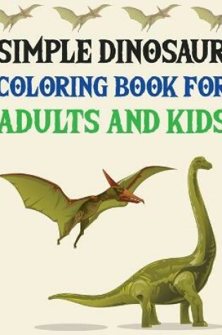 Cover of Simple Dinosaur Coloring book for Adults and Kids