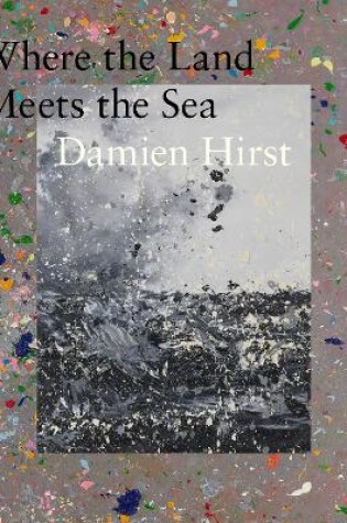 Cover of Damien Hirst: Where the Land Meets the Sea