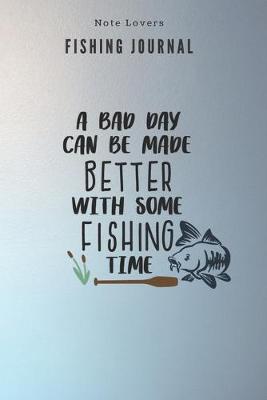 Book cover for A bad day can be made better with some fishing time - Fishing Journal