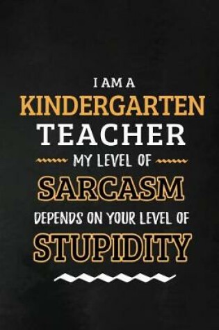 Cover of Kindergarten Teacher - My Level of Sarcasm Depends on Your Level