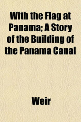 Cover of With the Flag at Panama; A Story of the Building of the Panama Canal