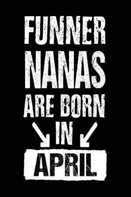 Book cover for Funner Nanas Are Born In April