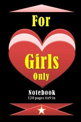 Book cover for For Girls Only Notebook with 120 pages and 6 x 9 inch