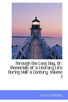 Book cover for Through the Long Day, Or, Memorials of a Literary Life During Half a Century, Volume I