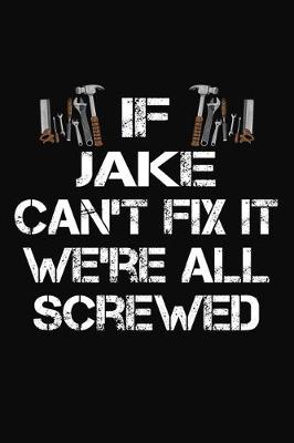 Book cover for If Jake Can't Fix It We're All Screwed