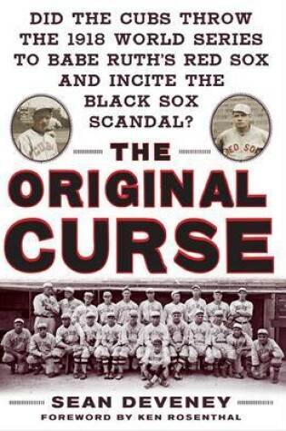 Cover of The Original Curse: Did the Cubs Throw the 1918 World Series to Babe Ruth's Red Sox and Incite the Black Sox Scandal?
