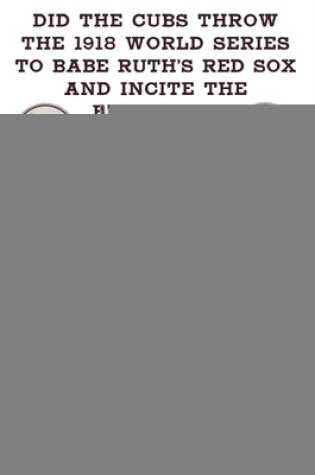 Cover of The Original Curse: Did the Cubs Throw the 1918 World Series to Babe Ruth's Red Sox and Incite the Black Sox Scandal?