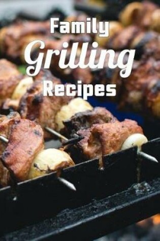 Cover of Family Grilling Recipes