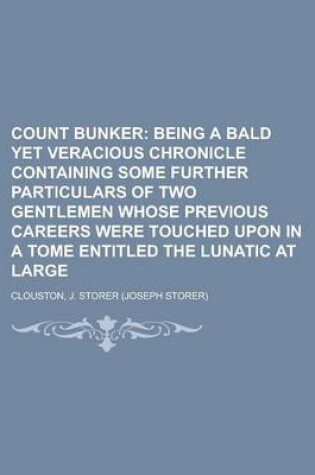 Cover of Count Bunker; Being a Bald Yet Veracious Chronicle Containing Some Further Particulars of Two Gentlemen Whose Previous Careers Were Touched