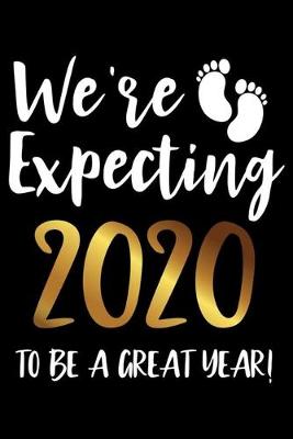 Book cover for We're Expecting 2020 To Be A Great Year!