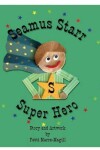 Book cover for Seamus Starr.....Super Hero