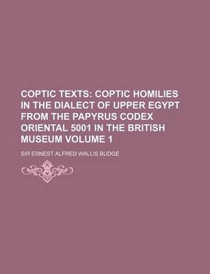 Book cover for Coptic Texts; Coptic Homilies in the Dialect of Upper Egypt from the Papyrus Codex Oriental 5001 in the British Museum Volume 1