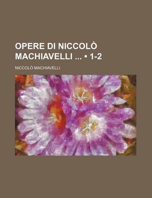 Book cover for Opere Di Niccolo Machiavelli (1-2)