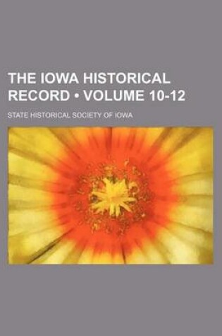 Cover of The Iowa Historical Record (Volume 10-12)