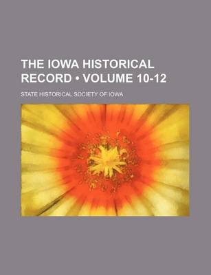 Book cover for The Iowa Historical Record (Volume 10-12)