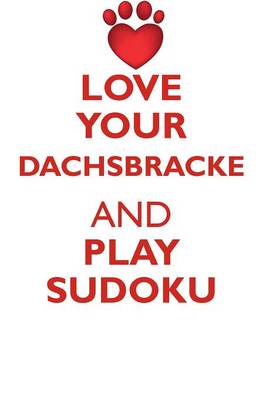 Book cover for LOVE YOUR DACHSBRACKE AND PLAY SUDOKU WESTPHALIAN DACHSBRACKE SUDOKU LEVEL 1 of 15