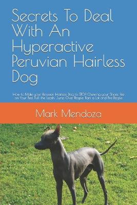 Book cover for Secrets To Deal With An Hyperactive Peruvian Hairless Dog